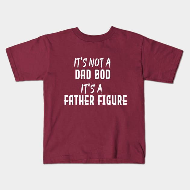 Dad Gift Funny Dad Shirt-It's Not A Dad Bod It's A Father Figure T-shirt Fathers day Kids T-Shirt by Aymanex1